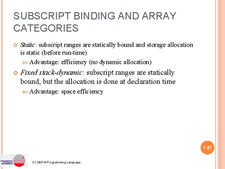 SUBSCRIPT BINDING AND ARRAY CATEGORIES Static: subscript ranges are statically bound and storage allocation