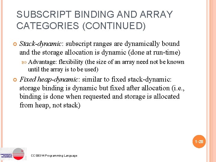 SUBSCRIPT BINDING AND ARRAY CATEGORIES (CONTINUED) Stack-dynamic: subscript ranges are dynamically bound and the