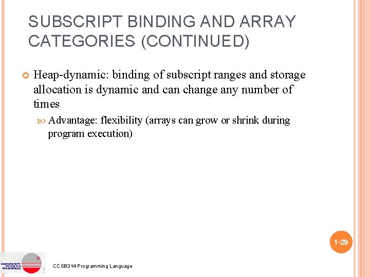 SUBSCRIPT BINDING AND ARRAY CATEGORIES (CONTINUED) Heap-dynamic: binding of subscript ranges and storage allocation