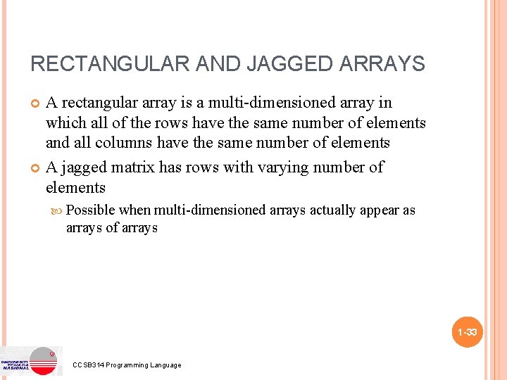 RECTANGULAR AND JAGGED ARRAYS A rectangular array is a multi-dimensioned array in which all