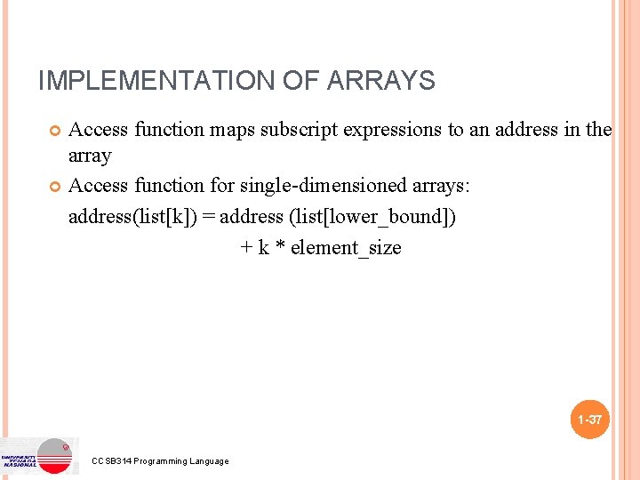 IMPLEMENTATION OF ARRAYS Access function maps subscript expressions to an address in the array