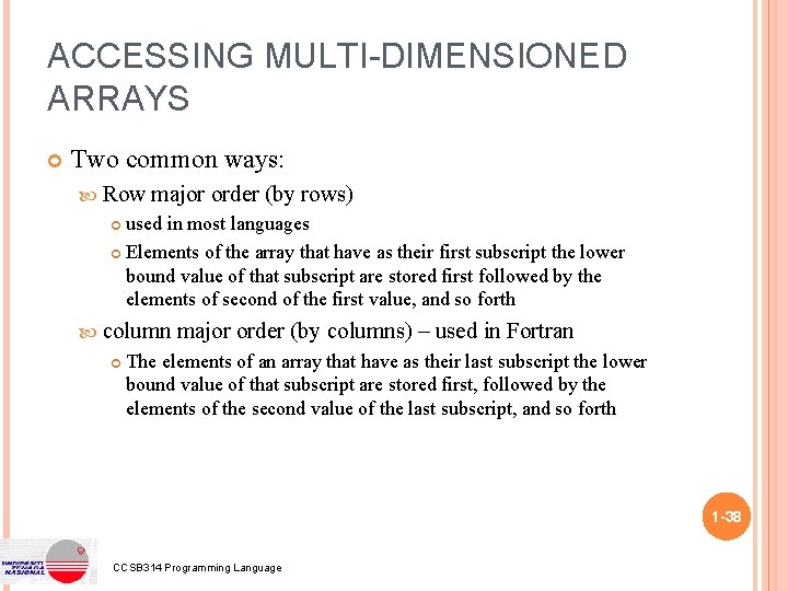 ACCESSING MULTI-DIMENSIONED ARRAYS Two common ways: Row major order (by rows) used in most