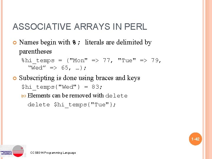 ASSOCIATIVE ARRAYS IN PERL Names begin with %; literals are delimited by parentheses %hi_temps