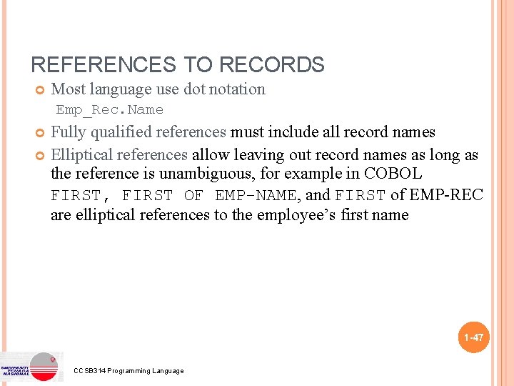 REFERENCES TO RECORDS Most language use dot notation Emp_Rec. Name Fully qualified references must