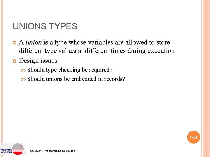 UNIONS TYPES A union is a type whose variables are allowed to store different