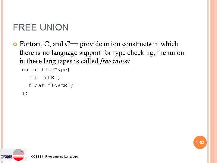 FREE UNION Fortran, C, and C++ provide union constructs in which there is no