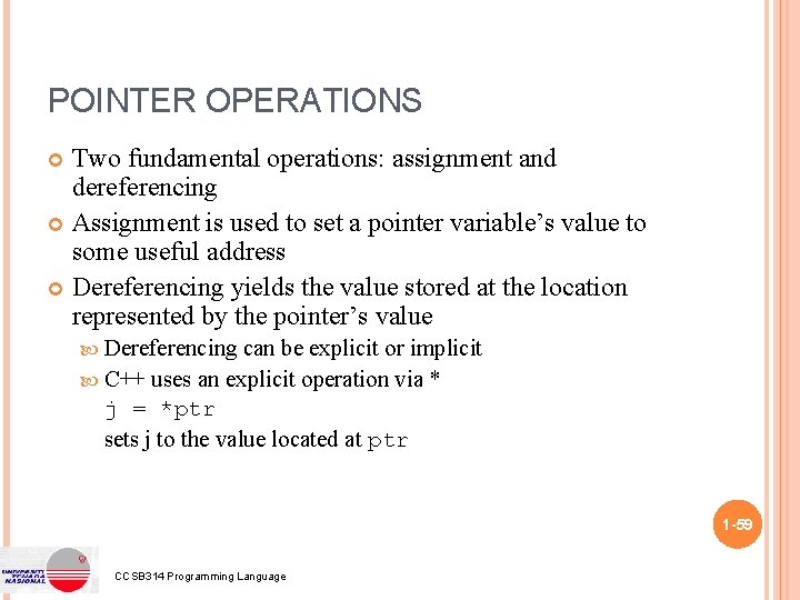 POINTER OPERATIONS Two fundamental operations: assignment and dereferencing Assignment is used to set a