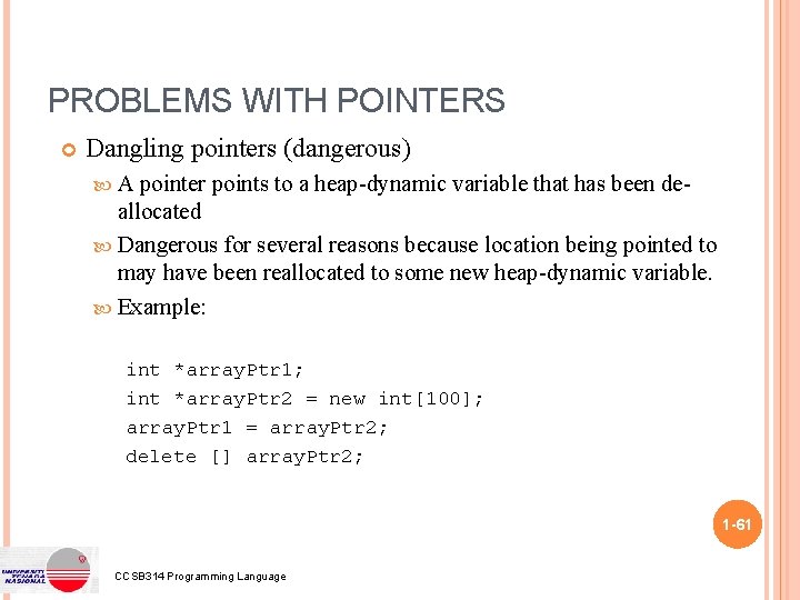 PROBLEMS WITH POINTERS Dangling pointers (dangerous) A pointer points to a heap-dynamic variable that