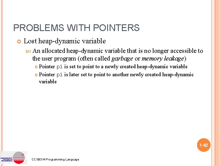 PROBLEMS WITH POINTERS Lost heap-dynamic variable An allocated heap-dynamic variable that is no longer