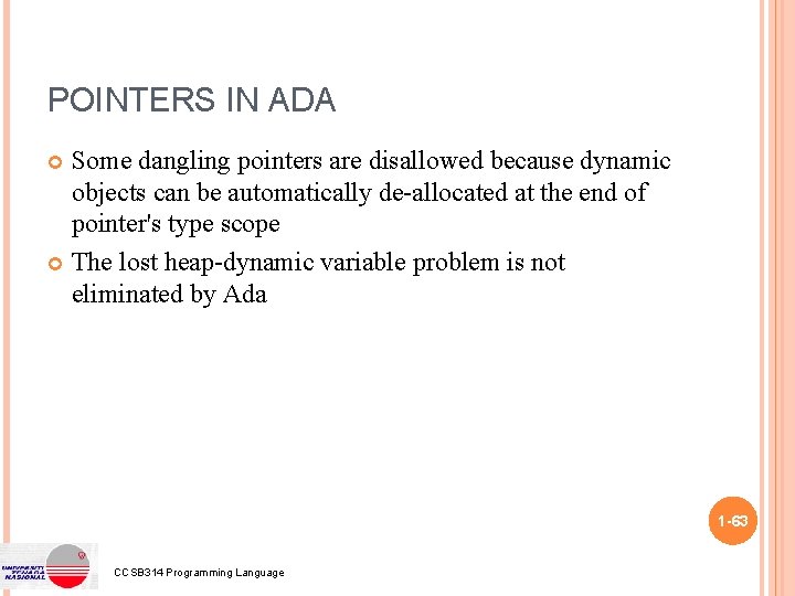 POINTERS IN ADA Some dangling pointers are disallowed because dynamic objects can be automatically