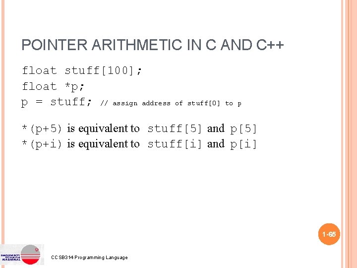 POINTER ARITHMETIC IN C AND C++ float stuff[100]; float *p; p = stuff; //