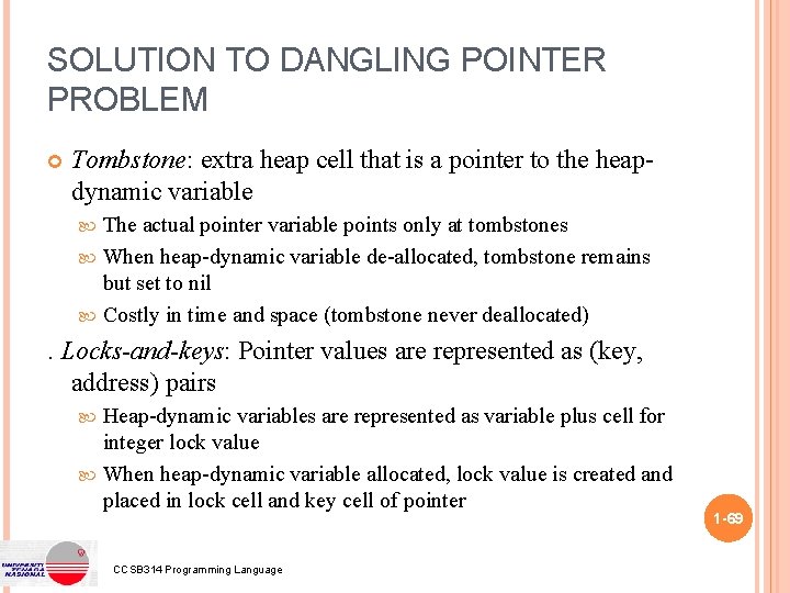 SOLUTION TO DANGLING POINTER PROBLEM Tombstone: extra heap cell that is a pointer to