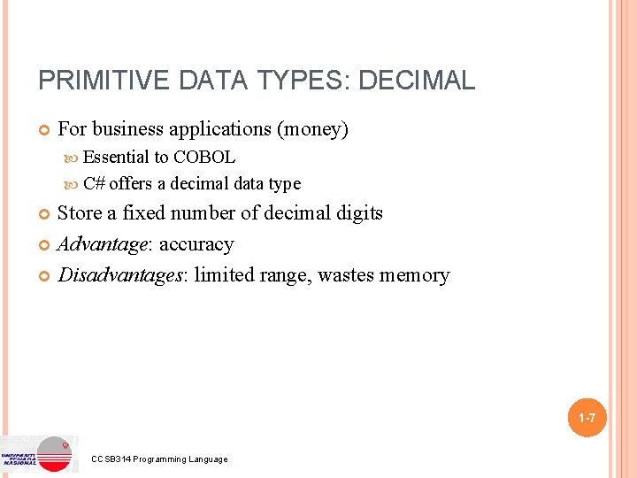 PRIMITIVE DATA TYPES: DECIMAL For business applications (money) Essential to COBOL C# offers a