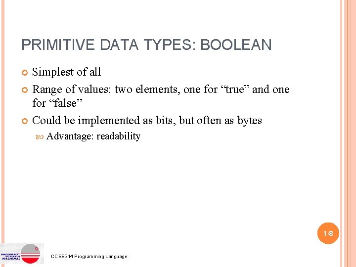 PRIMITIVE DATA TYPES: BOOLEAN Simplest of all Range of values: two elements, one for