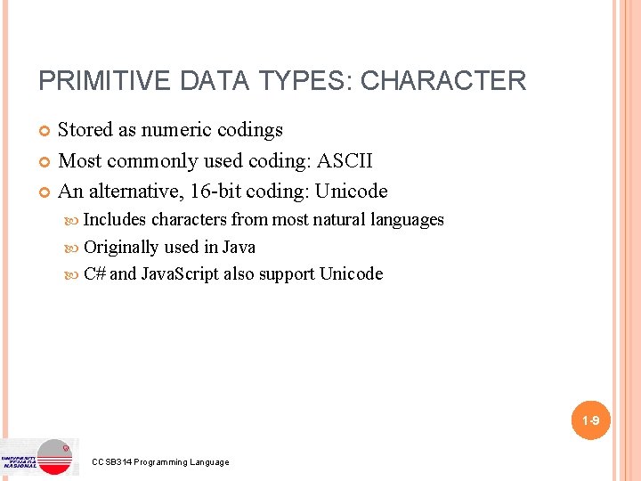 PRIMITIVE DATA TYPES: CHARACTER Stored as numeric codings Most commonly used coding: ASCII An