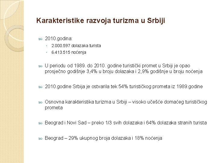 Karakteristike razvoja turizma u Srbiji 2010. godina: ◦ 2. 000. 597 dolazaka turista ◦