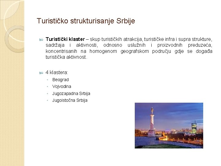 Turističko strukturisanje Srbije Turistički klaster – skup turističkih atrakcija, turističke infra i supra strukture,