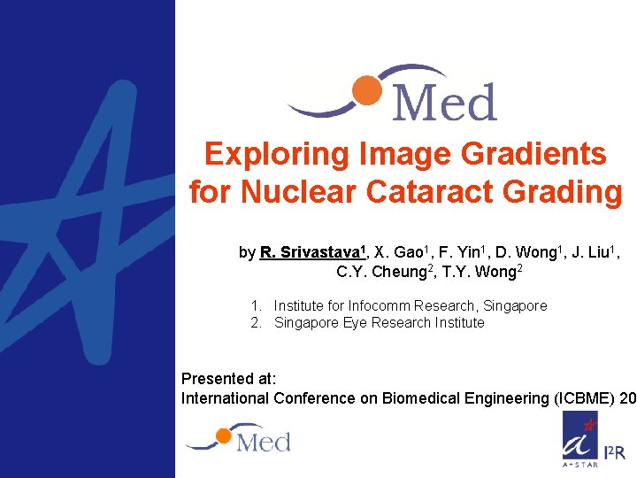Exploring Image Gradients for Nuclear Cataract Grading by R. Srivastava 1, X. Gao 1,