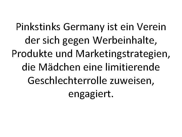 Pinkstinks Germany ist ein Verein der sich gegen Werbeinhalte, Produkte und Marketingstrategien, die Mädchen