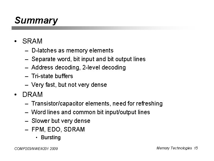 Summary • SRAM – – – D-latches as memory elements Separate word, bit input