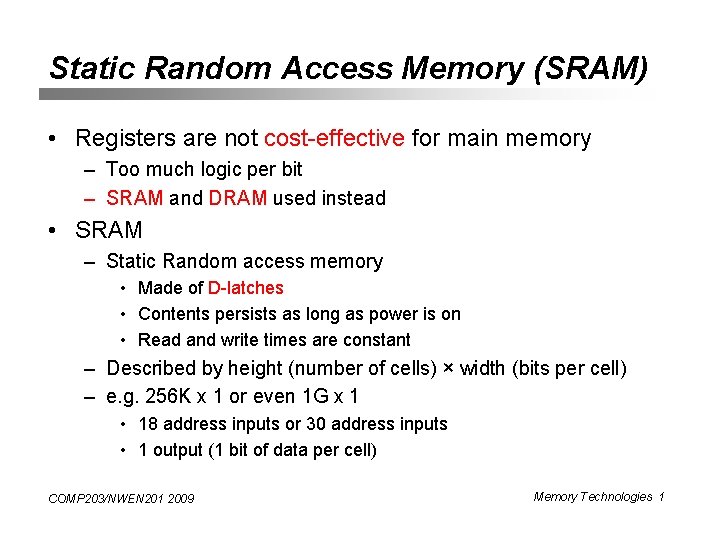 Static Random Access Memory (SRAM) • Registers are not cost-effective for main memory –