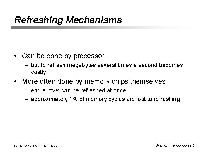 Refreshing Mechanisms • Can be done by processor – but to refresh megabytes several