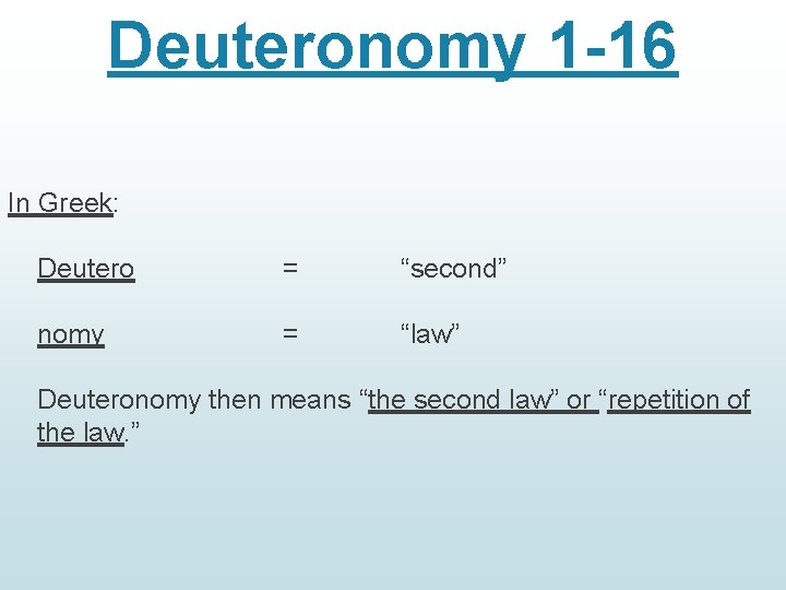 Deuteronomy 1 -16 In Greek: Deutero = “second” nomy = “law” Deuteronomy then means