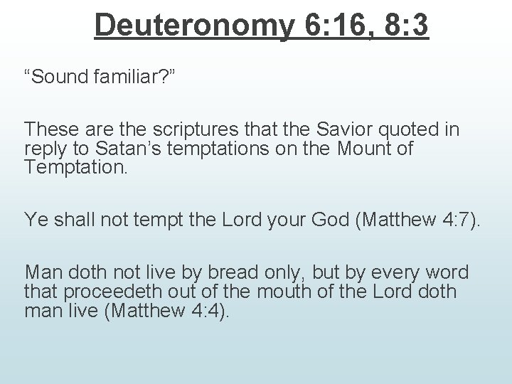 Deuteronomy 6: 16, 8: 3 “Sound familiar? ” These are the scriptures that the