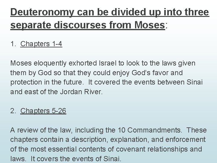 Deuteronomy can be divided up into three separate discourses from Moses: 1. Chapters 1