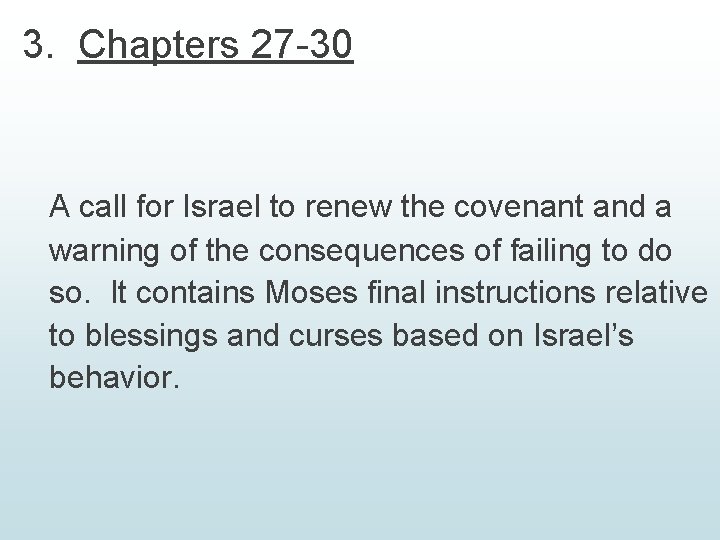 3. Chapters 27 -30 A call for Israel to renew the covenant and a