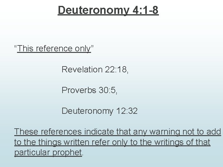 Deuteronomy 4: 1 -8 “This reference only” Revelation 22: 18, Proverbs 30: 5, Deuteronomy