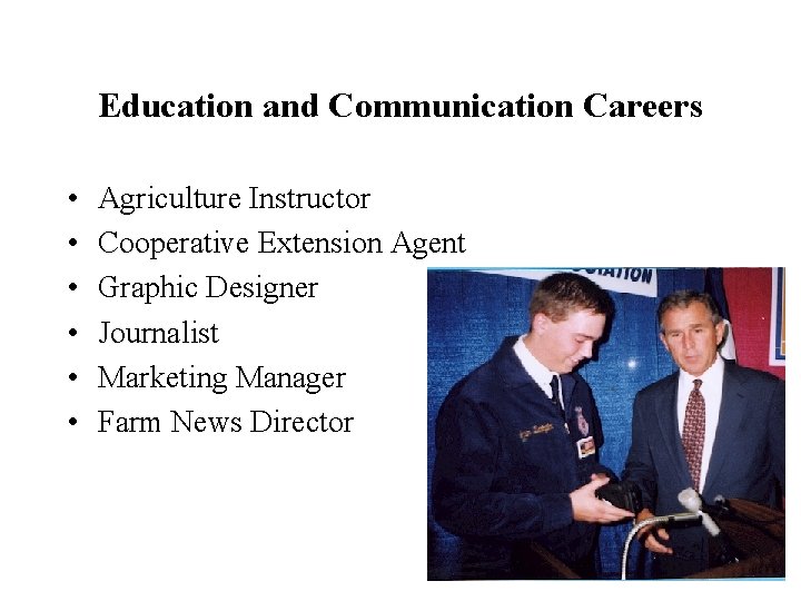 Education and Communication Careers • • • Agriculture Instructor Cooperative Extension Agent Graphic Designer