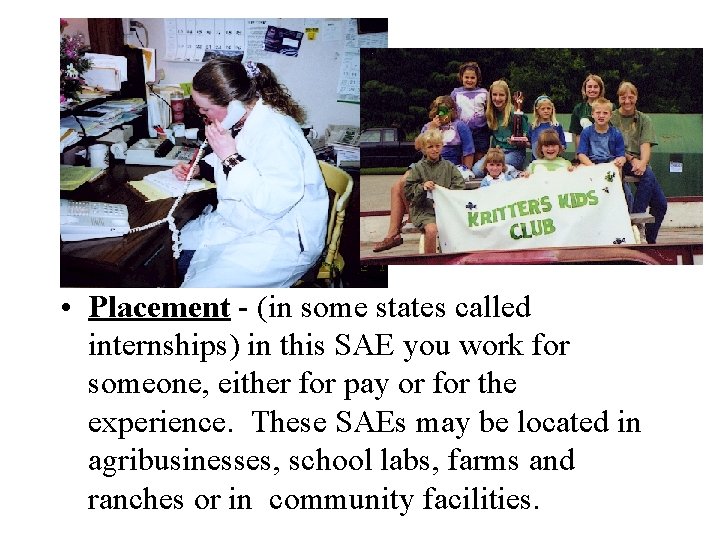  • Placement - (in some states called internships) in this SAE you work