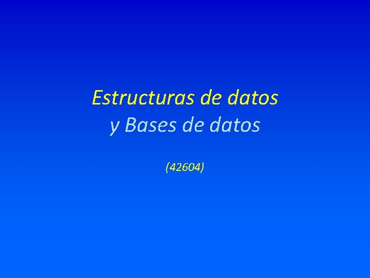 Estructuras de datos y Bases de datos (42604) 