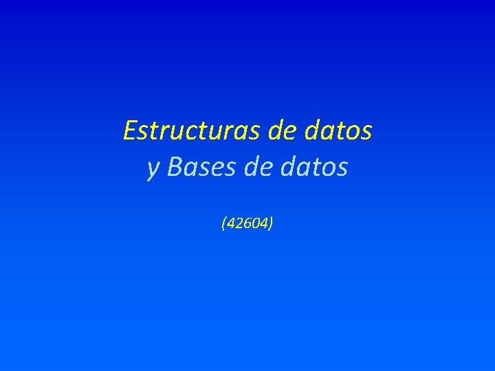 Estructuras de datos y Bases de datos (42604) 