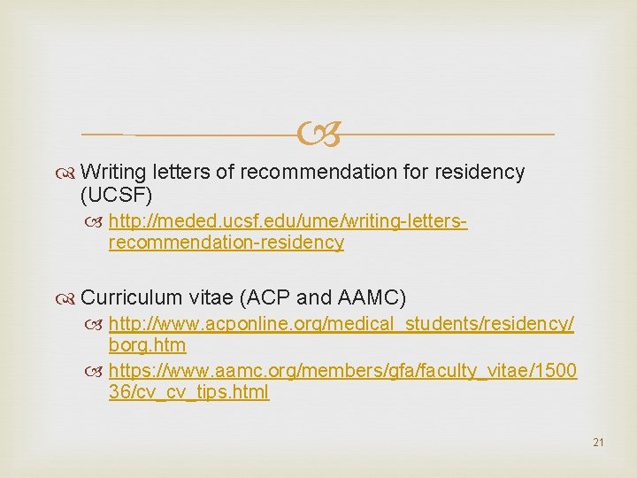  Writing letters of recommendation for residency (UCSF) http: //meded. ucsf. edu/ume/writing-lettersrecommendation-residency Curriculum vitae