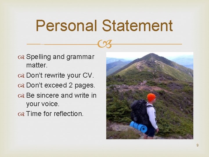 Personal Statement Spelling and grammar matter. Don’t rewrite your CV. Don’t exceed 2 pages.