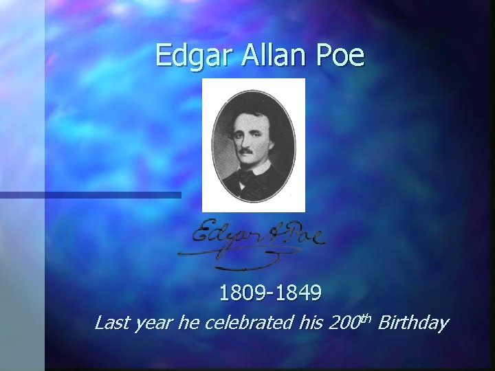 Edgar Allan Poe 1809 -1849 Last year he celebrated his 200 th Birthday 