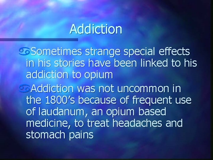 Addiction a. Sometimes strange special effects in his stories have been linked to his