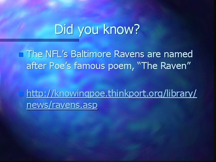 Did you know? n The NFL’s Baltimore Ravens are named after Poe’s famous poem,