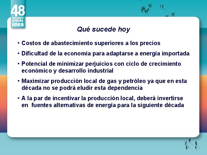 Qué sucede hoy • Costos de abastecimiento superiores a los precios • Dificultad de