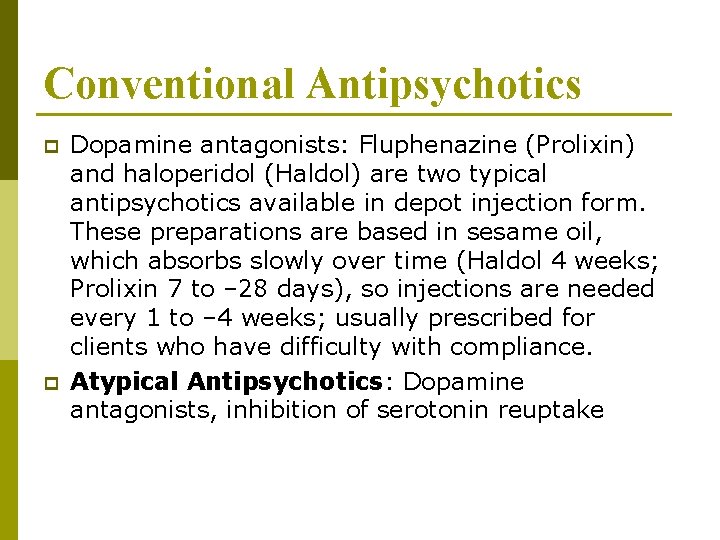 Conventional Antipsychotics p p Dopamine antagonists: Fluphenazine (Prolixin) and haloperidol (Haldol) are two typical