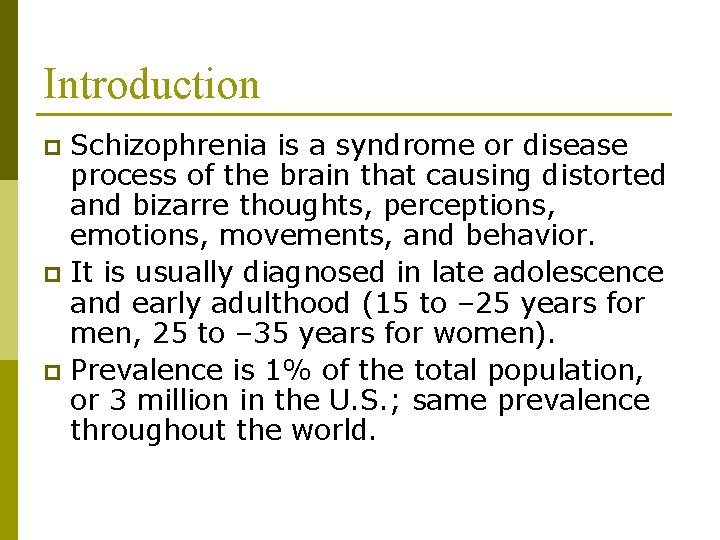 Introduction Schizophrenia is a syndrome or disease process of the brain that causing distorted