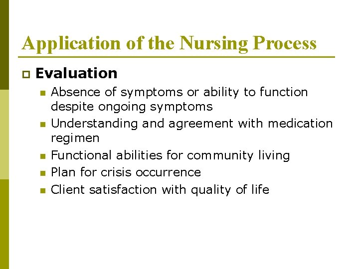 Application of the Nursing Process p Evaluation n n Absence of symptoms or ability