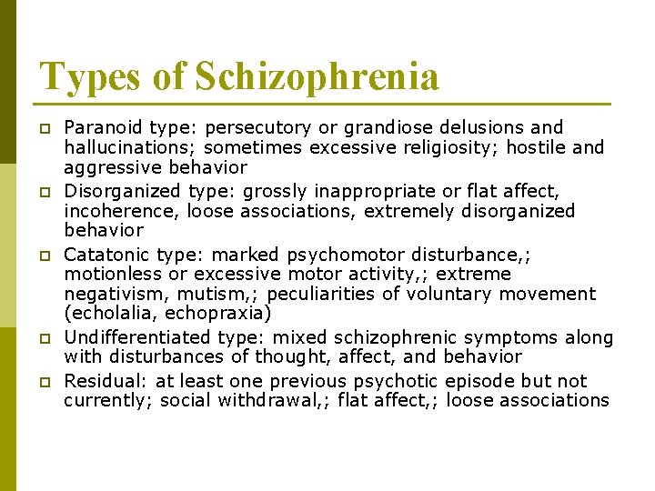 Types of Schizophrenia p p p Paranoid type: persecutory or grandiose delusions and hallucinations;