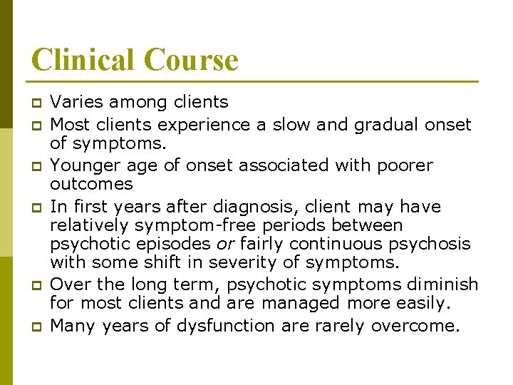 Clinical Course p p p Varies among clients Most clients experience a slow and