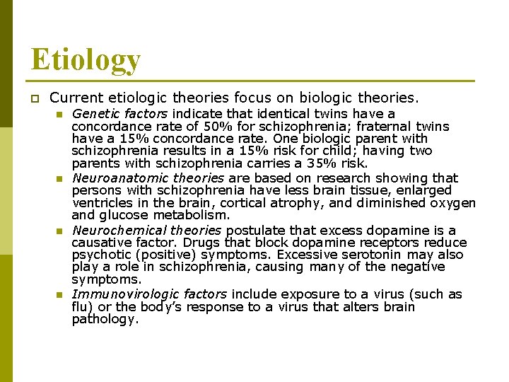 Etiology p Current etiologic theories focus on biologic theories. n n Genetic factors indicate