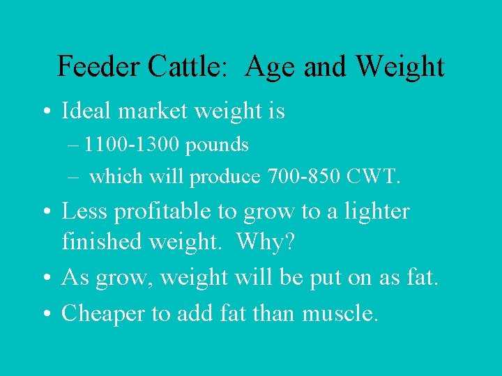 Feeder Cattle: Age and Weight • Ideal market weight is – 1100 -1300 pounds