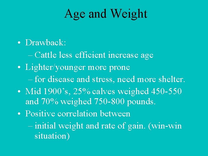 Age and Weight • Drawback: – Cattle less efficient increase age • Lighter/younger more