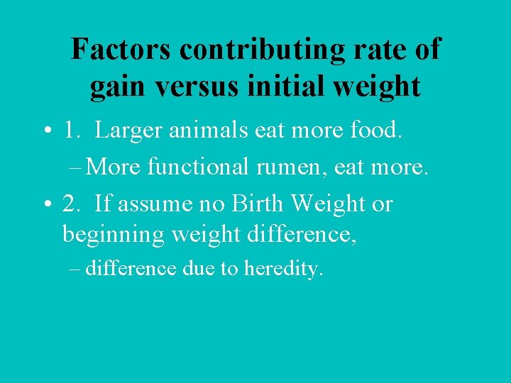 Factors contributing rate of gain versus initial weight • 1. Larger animals eat more